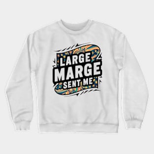 Large Marge Sent Me Crewneck Sweatshirt